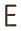 E